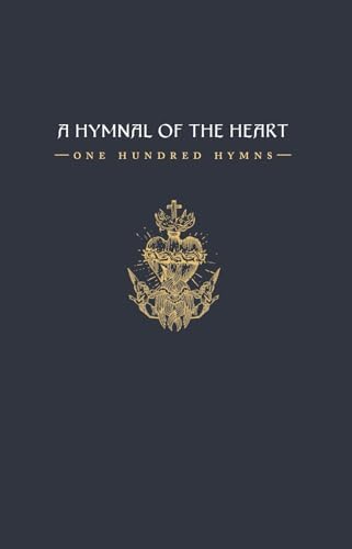 A Hymnal of the Heart: One Hundred Hymns by Anglican Priests