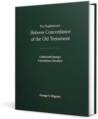 The Englishman’s Hebrew Concordance of the Old Testament: Coded with Strong’s Concordance Numbers by George V. Wigram