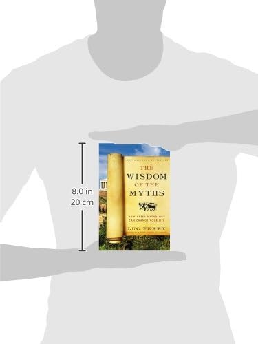 The Wisdom of the Myths: How Greek Mythology Can Change Your Life – Philosophical Lessons from Ancient Heroes, Gods, and Mortals (Learning to Live, 2) by Luc Ferry