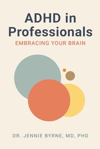 ADHD in Professionals: Embracing Your Brain by Dr Jennie Byrne MD PhD