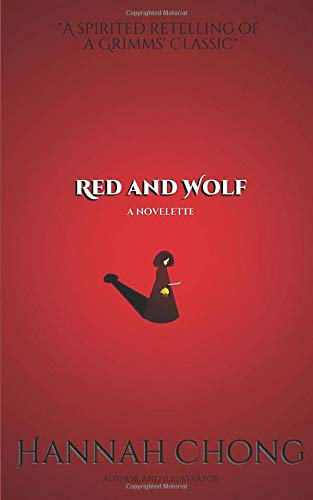 Red and Wolf: A Spirited Retelling of a Grimms' Classic by Hannah Chong