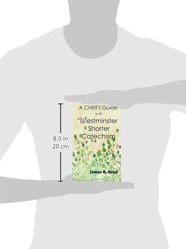 A Child's Guide to the Westminster Shorter Catechism by James R. Boyd