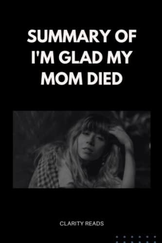 SUMMARY AND ANALYSIS OF I'M GLAD MY MOM DIED by Clarity Reads