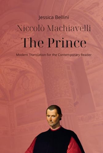 Niccolò Machiavelli - The Prince: Modern Translation for the Contemporary Reader (Timeless Modern Classics for Contemporary Readers) by Niccolò Machiavelli