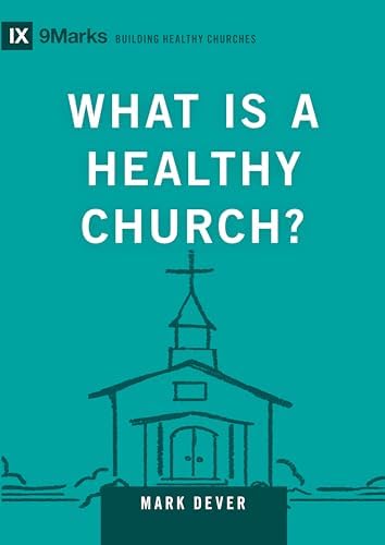 What Is a Healthy Church? (Volume 9Marks) (Building Healthy Churches, 9Marks) by Mark Dever