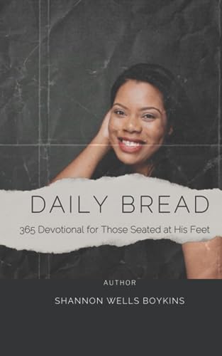 Daily Bread: 365 Devotions for those seated at His feet by Shannon Wells Boykins