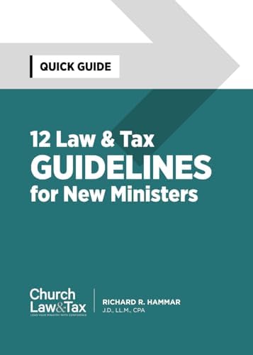 12 Law & Tax Guidelines for New Ministers: Quick Guide by Richard R. Hammar