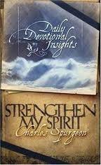 Strengthen My Spirit, Daily Devotional Insights from the Writings of Charles Spurgeon by Charles Haddon Spurgeon