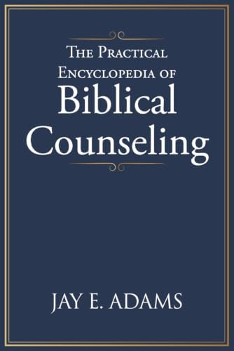 The Practical Encyclopedia of Biblical Counseling by Jay E Adams