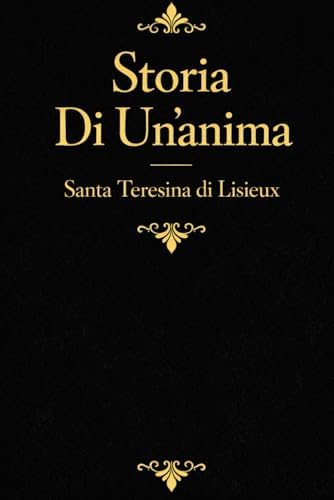 Historia De Una Alma : Confesiones espirituales de Santa Teresita del Niño Jesús La pequeña vía de la infancia espiritual, el amor divino y la ... en la misericordia de Dios (Spanish Edition) by Santa Teresa De Lisieux