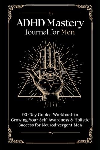 ADHD Mastery Journal for Men: 90-Day Guided Workbook to Growing Your Self-Awareness & Holistic Success for Neurodivergent Men | Daily Prompts for Personal Growth by Apollo Workbooks