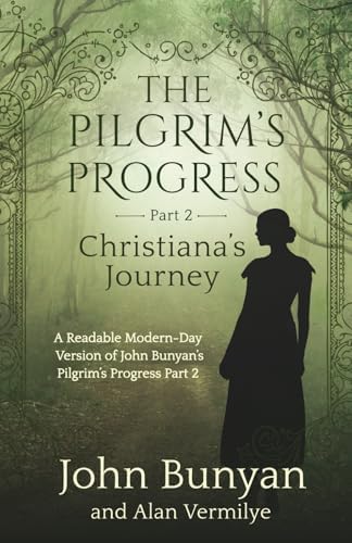 The Pilgrim's Progress Part 2 Christiana's Journey: A Readable Modern-Day Version of John Bunyan’s Pilgrim’s Progress Part 2 (Revised and easy-to-read) (The Pilgrim's Progress Series Book 2) by John Bunyan