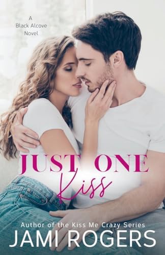 Just One Kiss: An Enemies to Lovers Romance (The Black Alcove Series) by Jami Rogers