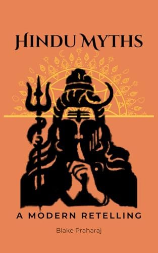 Hindu Myths: A Modern Retelling by Blake Praharaj