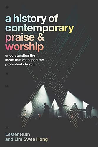 History of Contemporary Praise & Worship by Lester Ruth