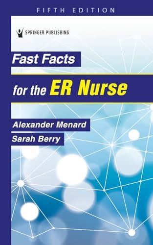 Fast Facts for the ER Nurse by Alexander Menard DNP AGACNP-BC