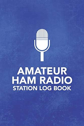 Amateur HAM Radio Station Log Book: Field Day Logbook for HAM Radio Operators to Track and Organize their Activity and Notes (Amateur HAM Radio Station Log Book Series) by Arthur V Dizzy