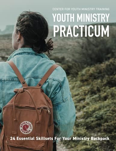 Youth Ministry Practicum: 24 Essential Skillsets for your Ministry Backpack by Rev. Dietrich Kirk
