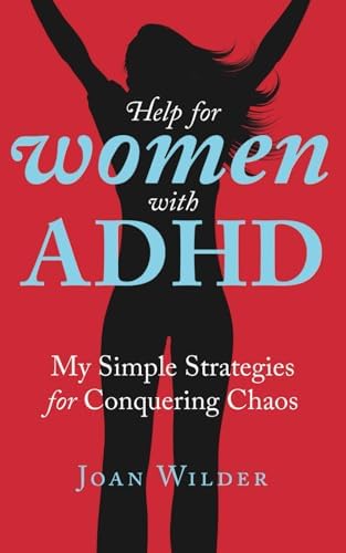 Help for Women with ADHD: My Simple Strategies for Conquering Chaos (A Personal Look at Women with ADHD) by Joan Wilder