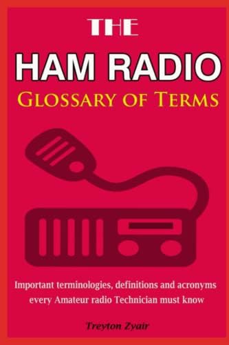 The HAM radio glossary of terms: Important terminologies, definitions and acronyms every Amateur radio Technician must know by Treyton Zyair