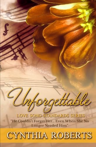 Unforgettable: A Second Chance Small Town Medical Romance (Love Song Standards) by Cynthia Roberts