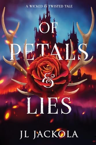 Of Petals and Lies (Wicked and Twisted Tales) by J. L. Jackola