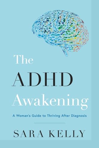 The ADHD Awakening: A Woman's Guide to Thriving After Diagnosis by Sara Kelly
