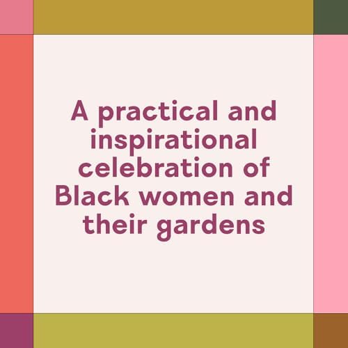 Black Girls Gardening: Empowering Stories and Garden Wisdom for Healing and Flourishing in Nature by Amber Grossman