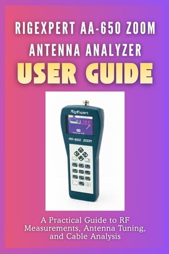 RigExpert AA-650 Zoom Antenna Analyzer User Guide by Cobbie T. Ham