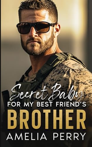 Secret Baby For My Best Friend's Brother: Second Chance Enemies To Lovers Romance (Best Friend’s Brother & Brother’s Best Friend Romances) by Amelia Perry