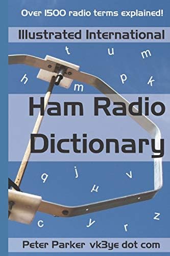 Illustrated International Ham Radio Dictionary: Over 1500 radio terms explained! by Peter Parker