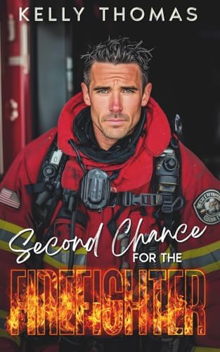 Second Chance for the Firefighter: A Single Dad Next Door Neighbor Romance (Firefighters of Seaside Beach - A Small Town Romance Series) by Kelly Thomas