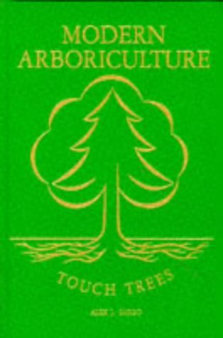 Modern Arboriculture: A Systems Approach to the Care of Trees and Their Associates by Alex L. Shigo