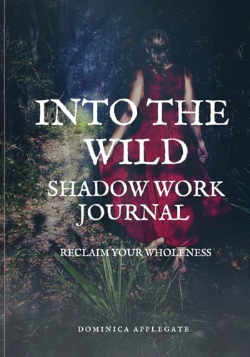 Into the Wild Shadow Work Journal: Reclaim Your Wholeness - Black & White Version by Dominica Applegate