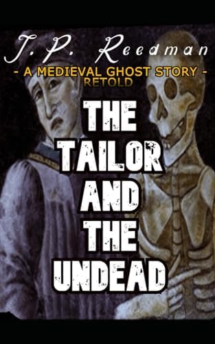 THE TAILOR AND THE UNDEAD: A MEDIEVAL GHOST STORY RETOLD (IN A SILVER SEA: REIMAGINED BRITISH LEGENDS) by J.P. Reedman