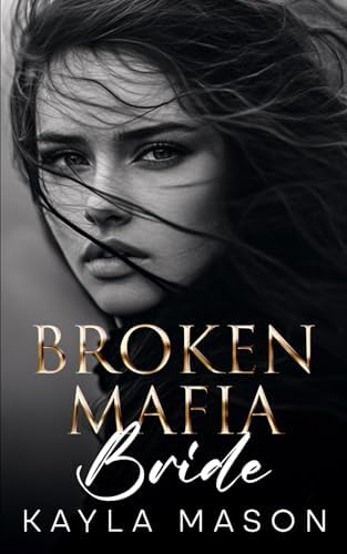 Broken Mafia Bride: An Enemies to Lovers Romance (His to Break Book 2) by Kayla Mason