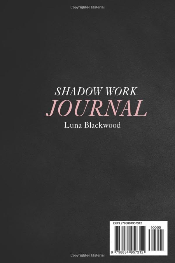 Shadow Work Journal: Embracing the Hidden Self Through Transformational Prompts and Reflections by Luna Blackwood