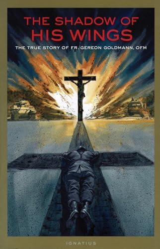 The Shadow of His Wings: The True Story of Fr. Gereon Goldmann, OFM by Fr. Gereon Goldmann