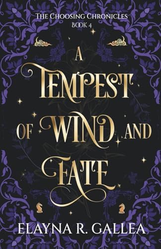 A Tempest of Wind and Fate (The Choosing Chronicles) by Elayna R. Gallea