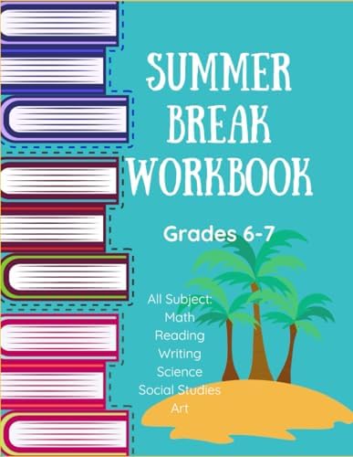 Summer Workbook All Subjects/ Middle School Grades/ 6th Grade/ 7th Grade/ Math/ Reading/ Writing/ Science/ Social Studies/ Art (Art Workbooks Grades 5-9) by Kara Baker