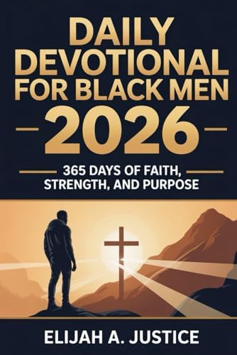 Daily Devotional for Black Men 2026: 365 Days of Faith, Strength, and Purpose by Elijah A. Justice