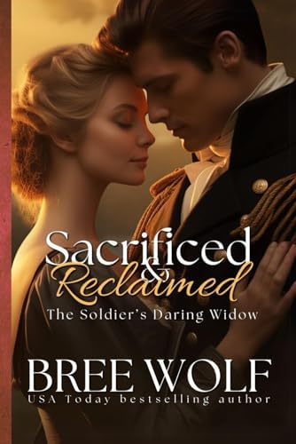 Sacrificed & Reclaimed: The Soldier's Daring Widow (Love's Second Chance) by Bree Wolf
