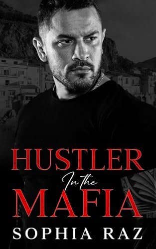 Hustler in the Mafia: A Dark Enemies To Lovers Mafia Romance (The shadows of Cosa Nostra Chronicles) by Sophia Raz