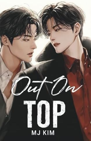 Out On Top: An Enemies-to-Lovers MM Romance by MJ Kim