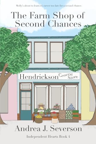 The Farm Shop of Second Chances (Independent Hearts) by Andrea J. Severson