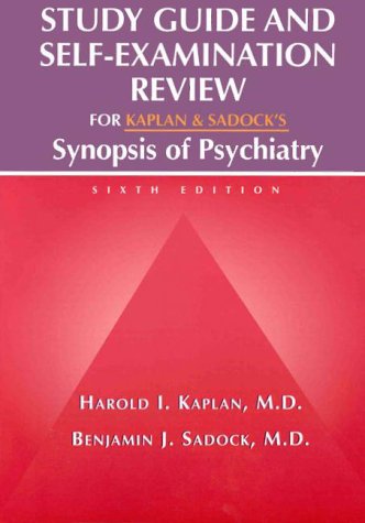 Study Guide and Self-Examination Review for Kaplan & Sadock's Synopsis of Psychiatry by Harold I. Kaplan