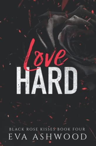 Love Hard: A Reverse Harem Enemies-to-Lovers Romance (Black Rose Kisses) by Eva Ashwood