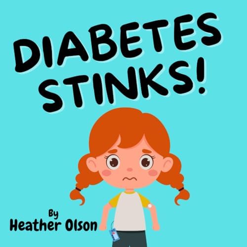Diabetes Stinks! by Heather Olson