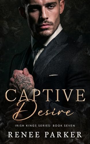 Captive Desire: An Enemies to Lovers Mafia Romance (Irish Kings) by Renee Parker