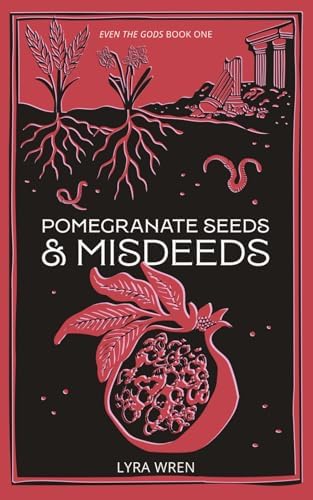 Pomegranate Seeds and Misdeeds by Lyra Wren